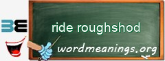 WordMeaning blackboard for ride roughshod